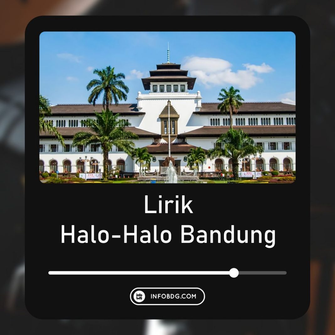 Lagu Halo Halo Bandung Ini Lirik Dan Sejarahnya 5379